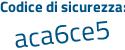 Il Codice di sicurezza è dcca1 poi 2d il tutto attaccato senza spazi