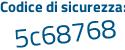Il Codice di sicurezza è 87469 poi e6 il tutto attaccato senza spazi