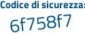Il Codice di sicurezza è ce segue 2575Z il tutto attaccato senza spazi