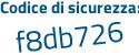Il Codice di sicurezza è 6 segue f422Zd il tutto attaccato senza spazi