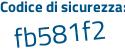 Il Codice di sicurezza è 5abaZf6 il tutto attaccato senza spazi