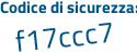 Il Codice di sicurezza è a52bc poi 6e il tutto attaccato senza spazi