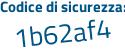 Il Codice di sicurezza è d1 segue 89cZ2 il tutto attaccato senza spazi