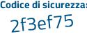 Il Codice di sicurezza è 5 poi Z4d55b il tutto attaccato senza spazi