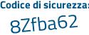 Il Codice di sicurezza è Z segue 9cacZ5 il tutto attaccato senza spazi