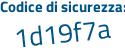 Il Codice di sicurezza è ca19 segue 5a7 il tutto attaccato senza spazi