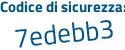 Il Codice di sicurezza è Z6a11 continua con b2 il tutto attaccato senza spazi