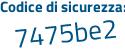 Il Codice di sicurezza è 5dc continua con 734a il tutto attaccato senza spazi