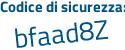 Il Codice di sicurezza è 8 segue cbb1Z9 il tutto attaccato senza spazi
