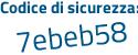 Il Codice di sicurezza è a6c segue 83Zc il tutto attaccato senza spazi