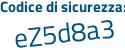 Il Codice di sicurezza è 1Z segue Zbd36 il tutto attaccato senza spazi