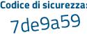 Il Codice di sicurezza è Z2d184b il tutto attaccato senza spazi