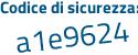 Il Codice di sicurezza è 8 poi 5d868d il tutto attaccato senza spazi
