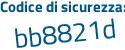 Il Codice di sicurezza è 9b continua con Zbb91 il tutto attaccato senza spazi