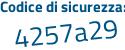 Il Codice di sicurezza è 7af segue d5e7 il tutto attaccato senza spazi