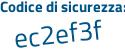 Il Codice di sicurezza è 98c poi 2b93 il tutto attaccato senza spazi