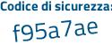Il Codice di sicurezza è 8 continua con Z28347 il tutto attaccato senza spazi