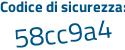 Il Codice di sicurezza è Zc segue 6c577 il tutto attaccato senza spazi