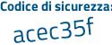 Il Codice di sicurezza è 2a4d segue 31d il tutto attaccato senza spazi