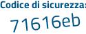 Il Codice di sicurezza è 11546e2 il tutto attaccato senza spazi