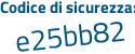Il Codice di sicurezza è 9 poi ebd4da il tutto attaccato senza spazi