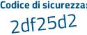 Il Codice di sicurezza è 6299c5b il tutto attaccato senza spazi