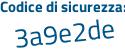 Il Codice di sicurezza è 2a6f segue 2fa il tutto attaccato senza spazi