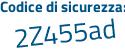 Il Codice di sicurezza è Z2b segue 4Zd5 il tutto attaccato senza spazi