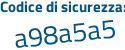 Il Codice di sicurezza è e8e continua con cd65 il tutto attaccato senza spazi