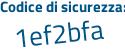 Il Codice di sicurezza è 6d867 segue 6d il tutto attaccato senza spazi