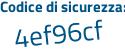 Il Codice di sicurezza è e7Z9b1f il tutto attaccato senza spazi