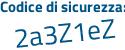 Il Codice di sicurezza è Zee2d segue 2Z il tutto attaccato senza spazi