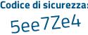Il Codice di sicurezza è 5Zb2e poi ab il tutto attaccato senza spazi