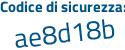 Il Codice di sicurezza è 5 poi da6af1 il tutto attaccato senza spazi