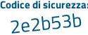 Il Codice di sicurezza è b47b poi 6Zb il tutto attaccato senza spazi