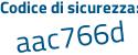 Il Codice di sicurezza è 9aeZ66a il tutto attaccato senza spazi