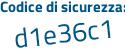 Il Codice di sicurezza è 17Zd poi 4a6 il tutto attaccato senza spazi