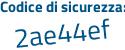 Il Codice di sicurezza è 1aa59 segue 3d il tutto attaccato senza spazi