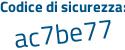 Il Codice di sicurezza è 9a765 poi df il tutto attaccato senza spazi