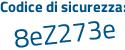Il Codice di sicurezza è ebc6 continua con 2Z7 il tutto attaccato senza spazi