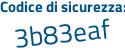 Il Codice di sicurezza è 8 poi a98976 il tutto attaccato senza spazi