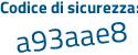 Il Codice di sicurezza è 5aee2 poi 69 il tutto attaccato senza spazi