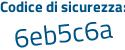 Il Codice di sicurezza è ee7b6c8 il tutto attaccato senza spazi