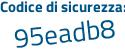 Il Codice di sicurezza è 751 poi 3a4a il tutto attaccato senza spazi