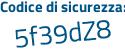 Il Codice di sicurezza è 8Z27477 il tutto attaccato senza spazi
