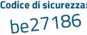 Il Codice di sicurezza è Z9 segue ddde5 il tutto attaccato senza spazi