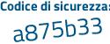Il Codice di sicurezza è 8b segue 1f75b il tutto attaccato senza spazi