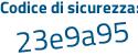Il Codice di sicurezza è f4 segue 23139 il tutto attaccato senza spazi