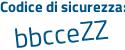 Il Codice di sicurezza è c7c32 continua con a4 il tutto attaccato senza spazi