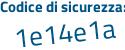 Il Codice di sicurezza è e8 continua con 51bae il tutto attaccato senza spazi